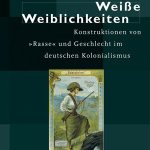 خرید و دانلود نسخه کامل کتاب Weiße Weiblichkeiten: Konstruktionen von »Rasse« und Geschlecht im deutschen Kolonialismus