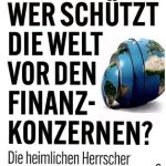 خرید و دانلود نسخه کامل کتاب Wer schützt die Welt vor den Finanzkonzernen – Die heimlichen Herrscher und ihre Gehilfen