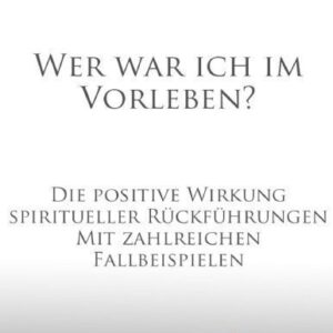 خرید و دانلود نسخه کامل کتاب Wer war ich im Vorleben -PositiveWirkungSpirituellerRückführungen