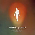 خرید و دانلود نسخه کامل کتاب What Is a Person?: Rethinking Humanity, Social Life, and the Moral Good from the Person Up