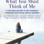 خرید و دانلود نسخه کامل کتاب What You Must Think of Me: A Firsthand Account of One Teenager’s Experience with Social Anxiety Disorder (Adolescent Mental Health Initiative)
