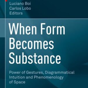 خرید و دانلود نسخه کامل کتاب When Form Becomes Substance: Power of Gestures, Diagrammatical Intuition and Phenomenology of Space