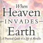 خرید و دانلود نسخه کامل کتاب When Heaven Invades Earth: A Practical Guide to a Life of Miracles; Daily Devotional and Journal