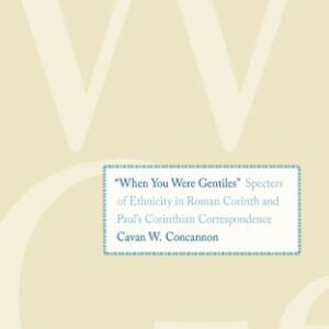 خرید و دانلود نسخه کامل کتاب “When You Were Gentiles”: Specters of Ethnicity in Roman Corinth and Paul’s Corinthian Correspondence