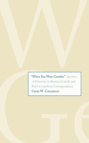 خرید و دانلود نسخه کامل کتاب “When You Were Gentiles”: Specters of Ethnicity in Roman Corinth and Paul’s Corinthian Correspondence_68e2134006210.jpeg خرید و دانلود نسخه کامل کتاب “When You Were Gentiles”: Specters of Ethnicity in Roman Corinth and Paul’s Corinthian Correspondence