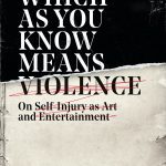 خرید و دانلود نسخه کامل کتاب Which as You Know Means Violence: On Self-Injury as Art and Entertainment
