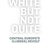 خرید و دانلود نسخه کامل کتاب White But Not Quite: Central Europe’s Illiberal Revolt