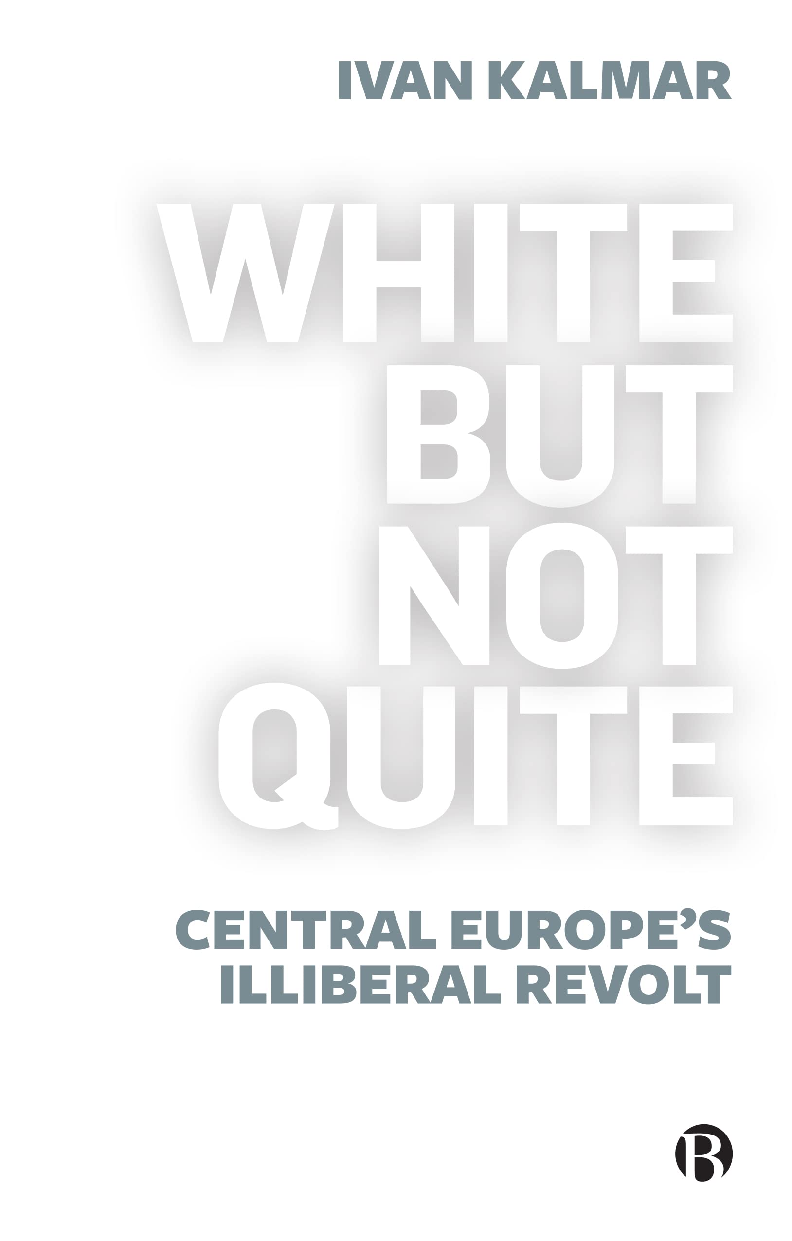 خرید و دانلود نسخه کامل کتاب White But Not Quite: Central Europe’s Illiberal Revolt_68e8d38f997fe.jpeg خرید و دانلود نسخه کامل کتاب White But Not Quite: Central Europe’s Illiberal Revolt
