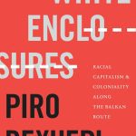 خرید و دانلود نسخه کامل کتاب White Enclosures: Racial Capitalism and Coloniality along the Balkan Route