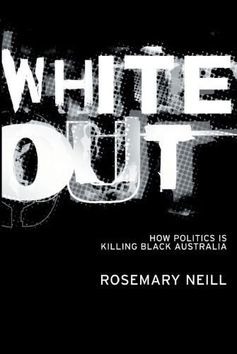 خرید و دانلود نسخه کامل کتاب White Out: How Politics Is Killing Black Australia_68ec2b9212625.jpeg خرید و دانلود نسخه کامل کتاب White Out: How Politics Is Killing Black Australia
