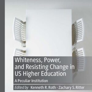 خرید و دانلود نسخه کامل کتاب Whiteness, Power, and Resisting Change in US Higher Education: A Peculiar Institution