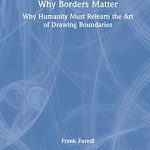 خرید و دانلود نسخه کامل کتاب Why Borders Matter: Why Humanity Must Relearn the Art of Drawing Boundaries
