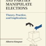 خرید و دانلود نسخه کامل کتاب Why Governments and Parties Manipulate Elections: Theory, Practice, and Implications