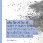 خرید و دانلود نسخه کامل کتاب Why Neo-Liberalism Failed In France: Political Sociology Of The Spread Of Neo-liberal Ideas In France (1974–2012)