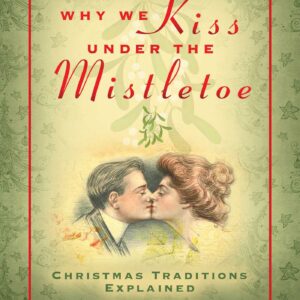 خرید و دانلود نسخه کامل کتاب Why We Kiss under the Mistletoe: Christmas Traditions Explained