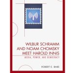 خرید و دانلود نسخه کامل کتاب Wilbur Schramm and Noam Chomsky meet Harold Innis : media, power, and democracy
