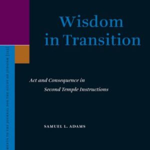 خرید و دانلود نسخه کامل کتاب Wisdom in Transition: Act and Consequence in Second Temple Instructions