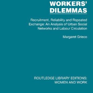 خرید و دانلود نسخه کامل کتاب Workers’ Dilemmas Recruitment, Reliability and Repeated Exchange: An Analysis of Urban Social Networks and Labour Circulation