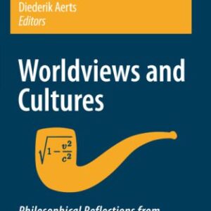 خرید و دانلود نسخه کامل کتاب Worldviews and Cultures: Philosophical reflections from an intercultural perspective (Einstein Meets Magritte: An Interdisciplinary Reflection on Science, Nature, Art, Human Action and Society)
