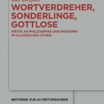 خرید و دانلود نسخه کامل کتاب Wortverdreher, Sonderlinge, Gottlose: Kritik an Philosophie und Rhetorik im klassischen Athen