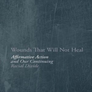 خرید و دانلود نسخه کامل کتاب Wounds That Will Not Heal: Affirmative Action and Our Continuing Racial Divide