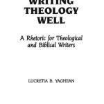 خرید و دانلود نسخه کامل کتاب Writing Theology Well: A Rhetoric for Theological and Biblical Writers