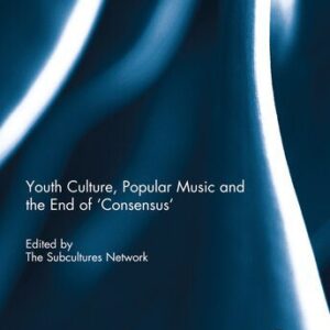 خرید و دانلود نسخه کامل کتاب Youth Culture, Popular Music and the End of ‘Consensus’