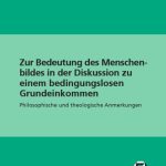 خرید و دانلود نسخه کامل کتاب Zur Bedeutung des Menschenbildes in der Diskussion zu einem bedingungslosen Grundeinkommen: Philosophische und theologische Anmerkungen