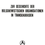 خرید و دانلود نسخه کامل کتاب Zur Geschichte der Bolschewistischen Organisationen in Transkaukasien