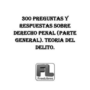 خرید و دانلود نسخه کامل کتاب 300 preguntas y respuestas sobre Derecho Penal (Parte General). Teoría del delito