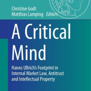 خرید و دانلود نسخه کامل کتاب A Critical Mind: Hanns Ullrich’s Footprint in Internal Market Law, Antitrust and Intellectual Property