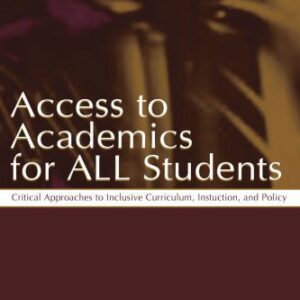 خرید و دانلود نسخه کامل کتاب Access To Academics for All Students: Critical Approaches To Inclusive Curriculum, Instruction, and Policy