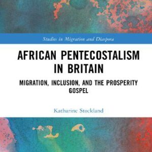 خرید و دانلود نسخه کامل کتاب African Pentecostalism in Britain: Migration, Inclusion, and the Prosperity Gospel