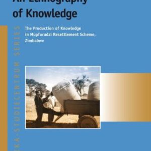 خرید و دانلود نسخه کامل کتاب An Ethnography of Knowledge: The Production of Knowledge in Mupfurudzi Resettlement Scheme, Zimbabwe