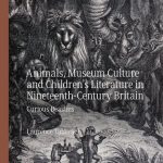 خرید و دانلود نسخه کامل کتاب Animals, Museum Culture and Children’s Literature in Nineteenth-Century Britain: Curious Beasties
