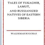 خرید و دانلود نسخه کامل کتاب Anthropological Papers of the American Museum of Natural History: Tales of Yukaghir, Lamut, and Russianized Natives of Eastern Siberia