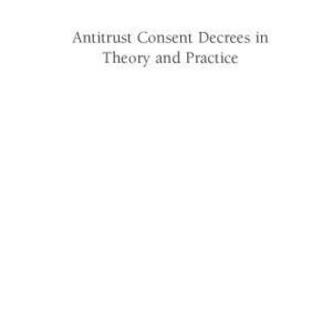 خرید و دانلود نسخه کامل کتاب Antitrust Consent Decrees in Theory and Practice: Why Less Is More