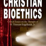 خرید و دانلود نسخه کامل کتاب At the Roots of Christian Bioethics: Critical Essays on the Thought of H. Tristram Engelhardt, Jr