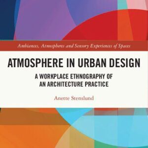 خرید و دانلود نسخه کامل کتاب Atmosphere in Urban Design: A Workplace Ethnography of an Architecture Practice