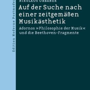 خرید و دانلود نسخه کامل کتاب Auf der Suche nach einer zeitgemässen Musikästhetik: Adornos “Philosophie der Musik” und die Beethoven-Fragmente