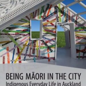خرید و دانلود نسخه کامل کتاب Being Maori in the City: Indigenous Everyday Life in Auckland