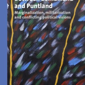 خرید و دانلود نسخه کامل کتاب Between Somaliland and Puntland: Marginalization, militarization and conflicting  political visions