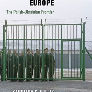 خرید و دانلود نسخه کامل کتاب Building Fortress Europe: The Polish-Ukrainian Frontier