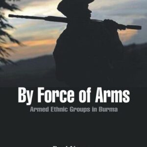 خرید و دانلود نسخه کامل کتاب By Force of Arms: Armed Ethnic Groups in Burma