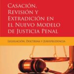 خرید و دانلود نسخه کامل کتاب Casación, Revisión y Extradición en el Nuevo Modelo de Justicia Penal: Legislación, Doctrina y Jurisprudencia