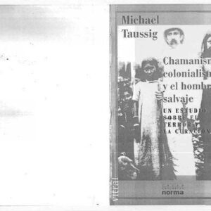 خرید و دانلود نسخه کامل کتاب Chamanismo, colonialismo y el hombre salvaje. Un estudio sobre el terror y la curación