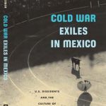 خرید و دانلود نسخه کامل کتاب Cold War Exiles in Mexico: U.S. Dissidents and the Culture of Critical Resistance