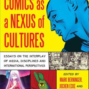 خرید و دانلود نسخه کامل کتاب Comics as a Nexus of Cultures: Essays on the Interplay of Media, Disciplines and International Perspectives (Critical Explorations in Science Fiction and Fantasy)