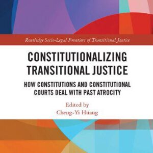 خرید و دانلود نسخه کامل کتاب Constitutionalizing Transitional Justice: How Constitutions and Constitutional Courts Deal with Past Atrocity