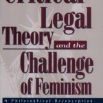 خرید و دانلود نسخه کامل کتاب Critical Legal Theory and the Challenge of Feminism: A Philosophical Reconception